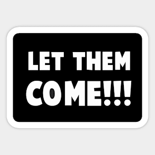 Let them Come Prime's  quote Sticker